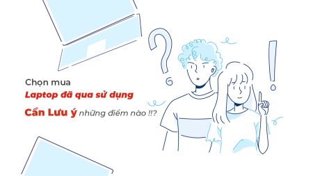 Những lưu ý khi mua laptop đã qua sử dụng