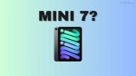 iPad Mini 7 2024 của Apple có gì đáng mong đợi?